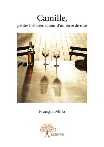 Camille, petites histoires autour d'un verre de rosé - François Millo