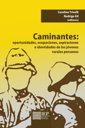 Caminantes. Oportunidades, ocupaciones, aspiraciones e identidades de los jóvenes rurales peruanos