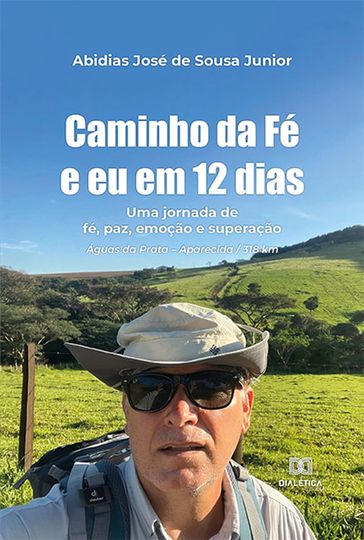 Caminho da Fé e eu em 12 dias - Abidias José de Sousa Junior