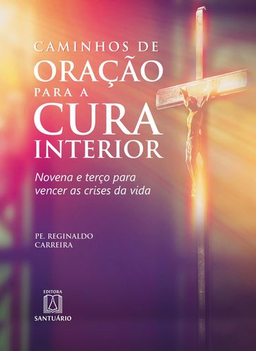 Caminhos de oração para a cura interior - Reginaldo Carreira