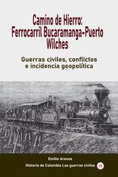 Camino de Hierro: Ferrocarril Bucaramanga-Puerto Wilches
