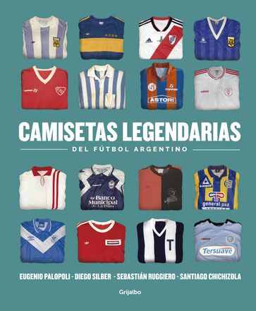 Camisetas legendarias del fútbol argentino - Eugenio Palopoli - Diego Silber - Sebastián Ruggiero