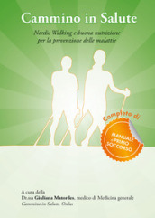 Cammino in salute. Nordic walking e buona nutrizione per la prevenzione delle malattie