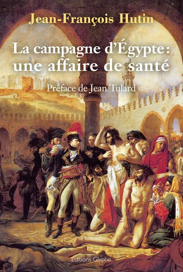 La Campagne d'Égypte : une affaire de santé - Jean Tulard - Jean-François Hutin