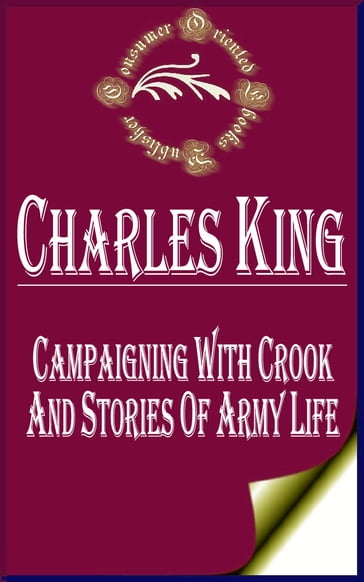 Campaigning with Crook and Stories of Army Life (Illustrated) - Charles King