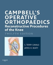 Campbell s Operative Orthopaedics: Reconstructive Procedures of the Knee E-Book
