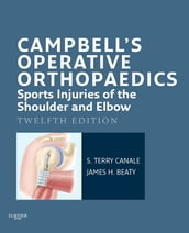 Campbell s Operative Orthopaedics: Sports Injuries of the Shoulder and Elbow E-Book