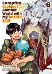 Campfire Cooking in Another World with My Absurd Skill (MANGA) Volume 6