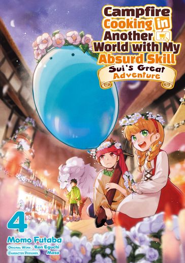 Campfire Cooking in Another World with My Absurd Skill: Sui's Great Adventure: Volume 4 - Ren Eguchi