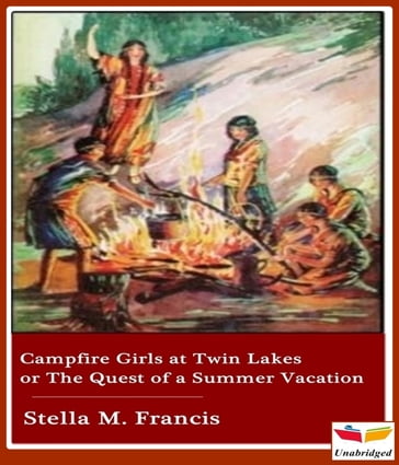 Campfire Girls at Twin Lakes or The Quest of a Summer Vacation - Stella M. Francis