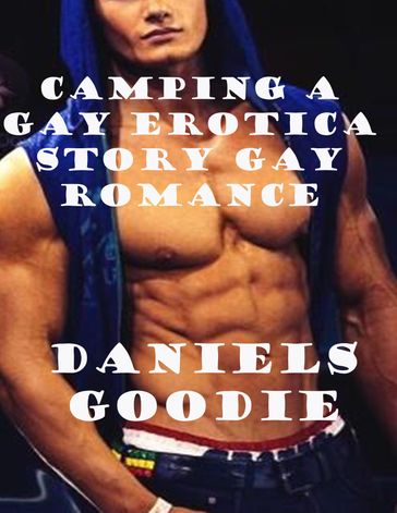 Camping a Gay Erotica Story Gay Romance - Daniels Goodie