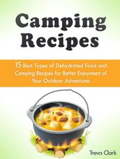 Camping Recipes: 15 Best Types of Dehydrated Food and Camping Recipes for Better Enjoyment of Your Outdoor Adventures