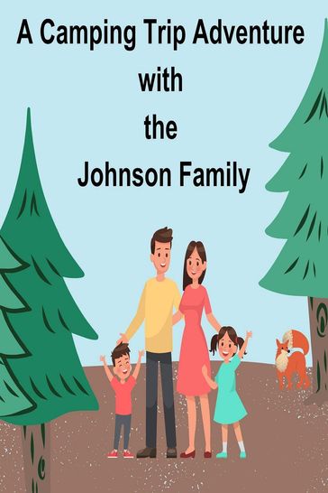 A Camping Trip Adventure with the Johnson Family - Janice Yoder