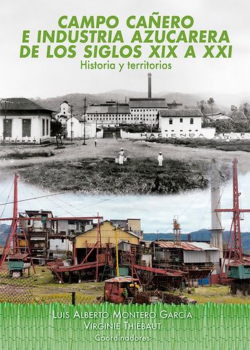 Campo cañero e industria azucarera de los siglos XIX a XXI - Ayme Plasencia Pons - Clarissa Ramírez Campos - Esperanza González Hernández - Luis Alberto Montero García - Luis Francisco Velarde Martínez - María de los Ángeles González Hernández - Rogelio Jiménez Marce - Virginie Thiébaut