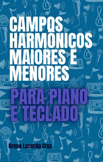 Campos Harmônicos Maiores e Menores Para Piano e Teclado - Greco Lacerda Cruz