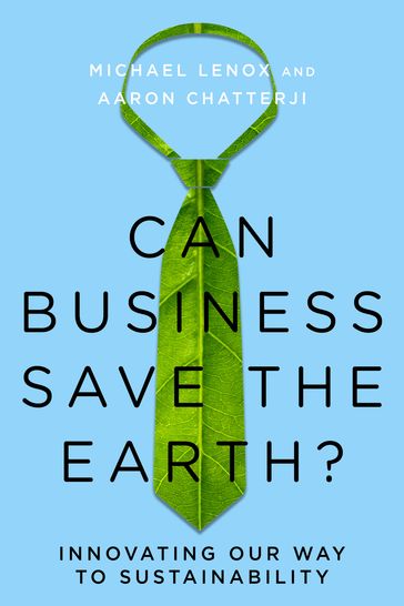 Can Business Save the Earth? - Michael Lenox - Aaron Chatterji