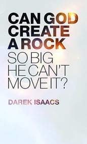 Can God Create a Rock So Big He Can t Move It?
