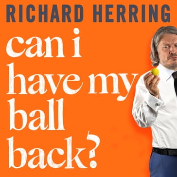 Can I Have My Ball Back? - Richard Herring