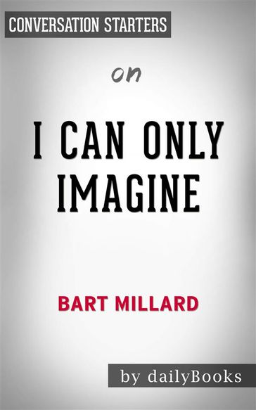 I Can Only Imagine: by Bart Millard   Conversation Starters - dailyBooks