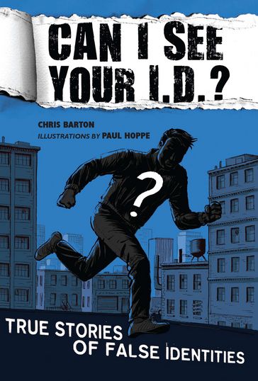 Can I See Your I.D.?: True Stories of False Identities - Chris Barton