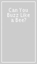 Can You Buzz Like a Bee?