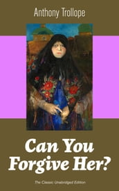 Can You Forgive Her? (The Classic Unabridged Edition)