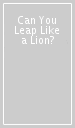 Can You Leap Like a Lion?