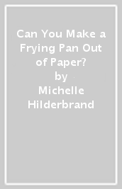 Can You Make a Frying Pan Out of Paper?