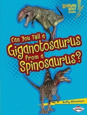 Can You Tell a Giganotosaurus from a Spinosaurus?