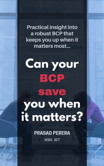 Can Your BCP Save You When It Matters? - Prasad Perera