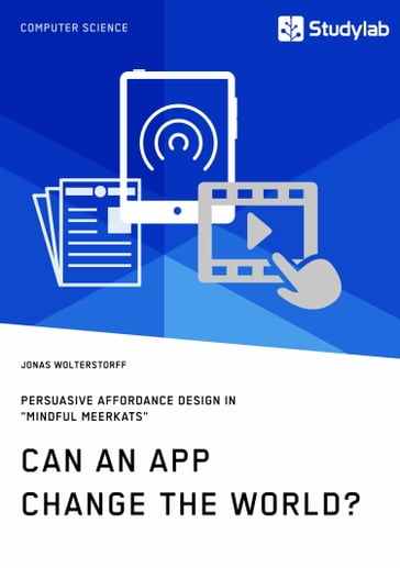 Can an App change the world? Persuasive Affordance Design in 'Mindful Meerkats' - Jonas Wolterstorff