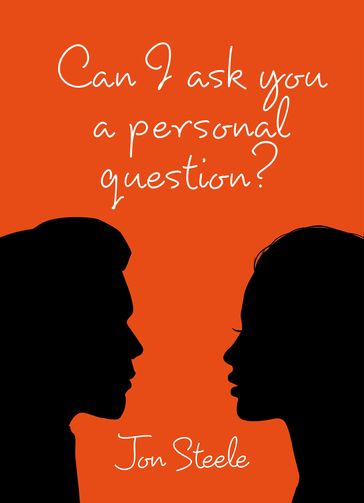 Can I ask you a personal question? - Jon Steele