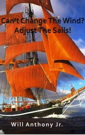 Can t Change The Wind? Adjust The Sails