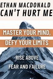 Can t Hurt Me: Master Your Mind, Defy Your Limits