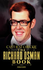 Can t Just Chuckle - The Richard Osman Book: Unofficial Guide to the monumental moments of The English comedian Richard Osman s Life, In Short