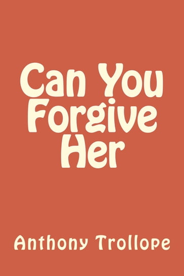 Can u forgive her - Anthony Trollope