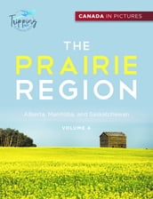 Canada In Pictures: The Prairie Region - Volume 4 - Alberta, Manitoba, and Saskatchewan