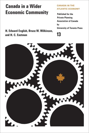 Canada in a Wider Economic Community - Bruce Wilkinson - H. Edward English - H.C. Eastman