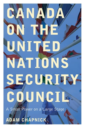 Canada on the United Nations Security Council - Adam Chapnick