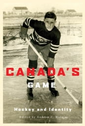 Canada s Game: Hockey and Identity