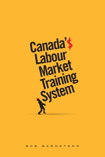 Canada's Labour Market Training System - Bob Barnetson