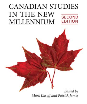 Canadian Studies in the New Millennium, Second Edition - Mark J. Kasoff - Patrick James