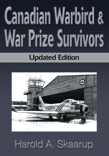 Canadian Warbird & War Prize Survivors - Harold A. Skaarup