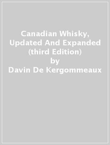Canadian Whisky, Updated And Expanded (third Edition) - Davin De Kergommeaux