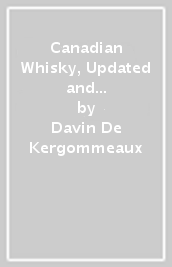 Canadian Whisky, Updated and Expanded (Third Edition)