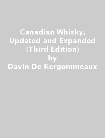 Canadian Whisky, Updated and Expanded (Third Edition) - Davin De Kergommeaux