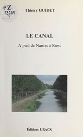 Le Canal : À pied de Nantes à Brest