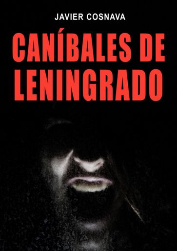 Caníbales De Leningrado - Javier Cosnava