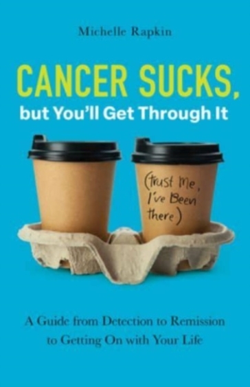 Cancer Sucks, but You¿ll Get Through It - Michelle Rapkin