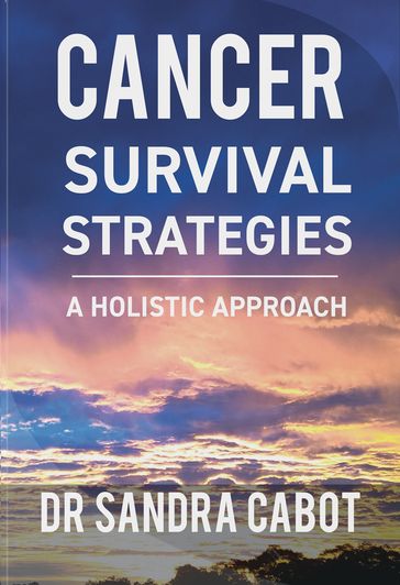 Cancer Survival Strategies: A Holistic Approach - Dr. Sandra Cabot